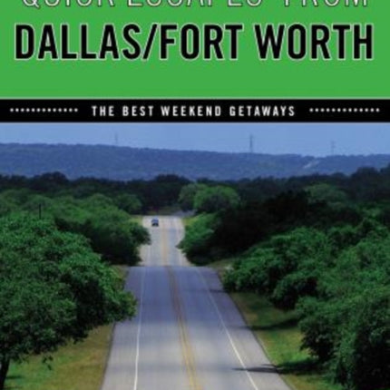 Quick Escapes® From Dallas/Fort Worth: The Best Weekend Getaways