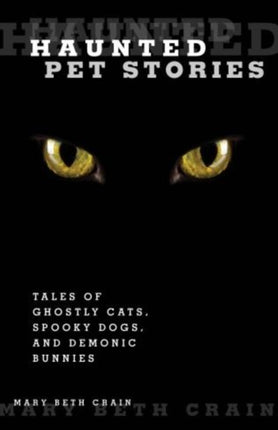 Haunted Pet Stories: Tales Of Ghostly Cats, Spooky Dogs, And Demonic Bunnies