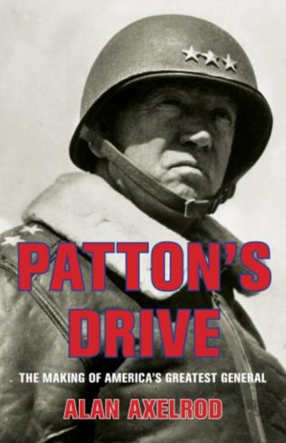 Patton's Drive: The Making Of America's Greatest General