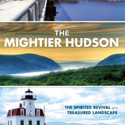 Mightier Hudson: The Spirited Revival Of A Treasured Landscape