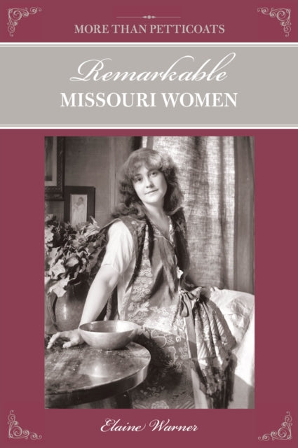 More Than Petticoats: Remarkable Missouri Women