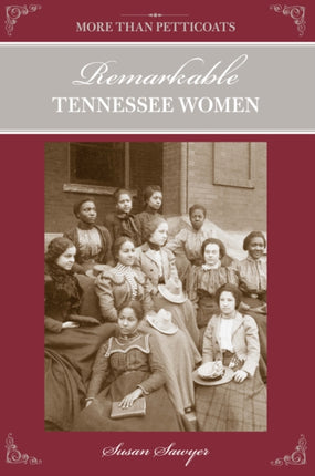 More Than Petticoats Remarkable Tennessee Women