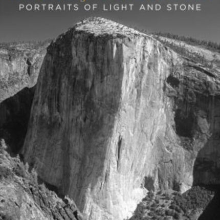 Soul of Yosemite: Portraits Of Light And Stone