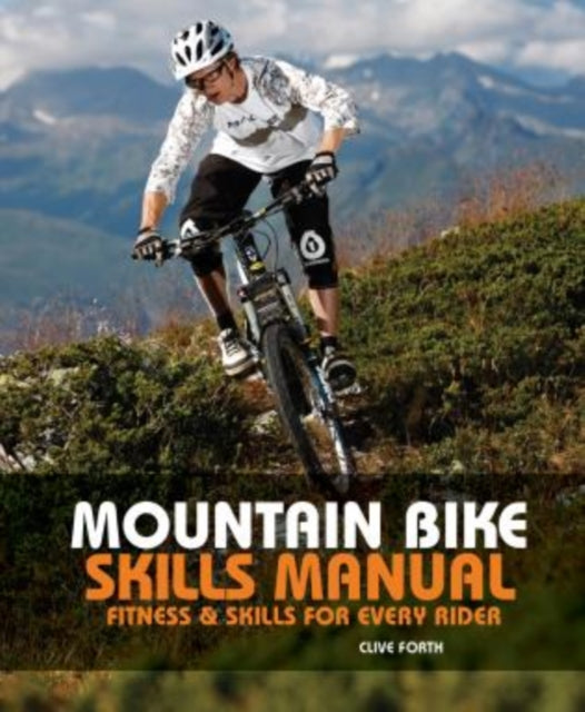 Mountain Bike Skills Manual: Fitness And Skills For Every Rider