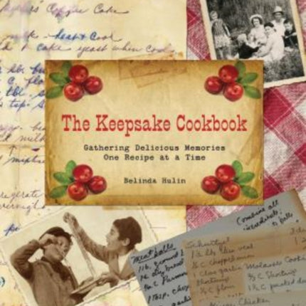 Keepsake Cookbook: Gathering Delicious Memories One Recipe At A Time