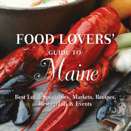 Food Lovers Guide to Maine Best Local Specialties
