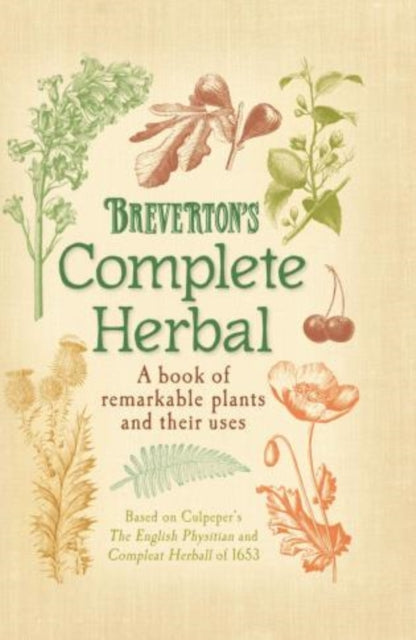 Breverton's Complete Herbal: A Book Of Remarkable Plants And Their Uses