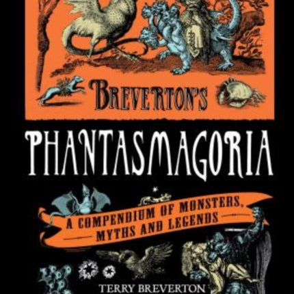 Breverton's Phantasmagoria: A Compendium Of Monsters, Myths And Legends