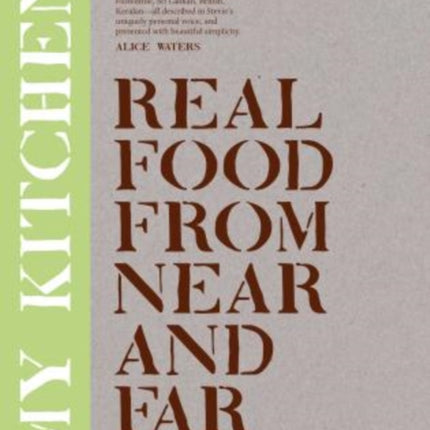 My Kitchen: Real Food From Near And Far