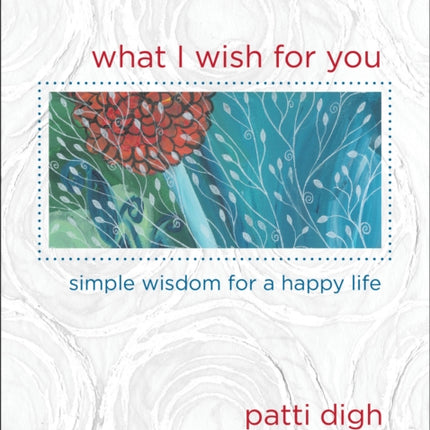 What I Wish For You: Simple Wisdom For A Happy Life