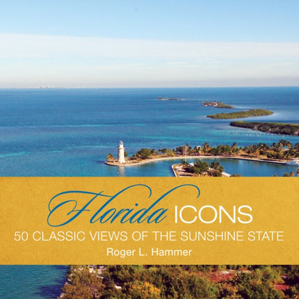 Florida Icons: Fifty Classic Views Of The Sunshine State