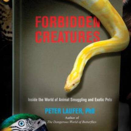 Forbidden Creatures: Inside The World Of Animal Smuggling And Exotic Pets