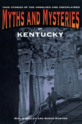 Myths and Mysteries of Kentucky True Stories of