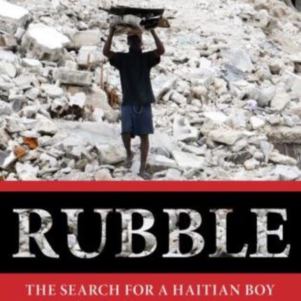 Rubble The Search for a Haitian Boy