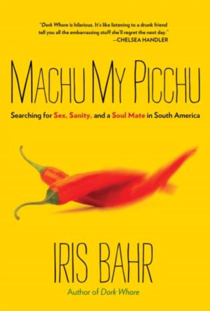 Machu My Picchu: Searching For Sex, Sanity, And A Soul Mate In South America