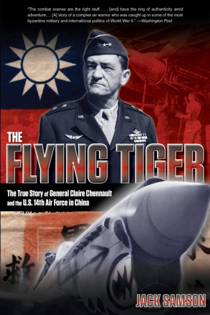 Flying Tiger: The True Story Of General Claire Chennault And The U.S. 14Th Air Force In China