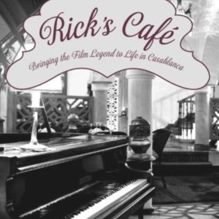 Rick's Cafe: Bringing The Film Legend To Life In Casablanca