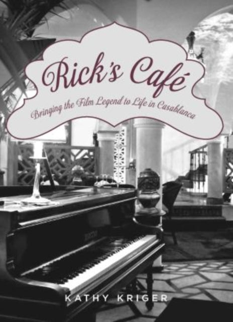 Rick's Cafe: Bringing The Film Legend To Life In Casablanca