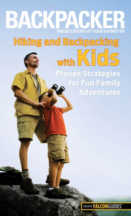 Backpacker magazine's Hiking and Backpacking with Kids: Proven Strategies For Fun Family Adventures