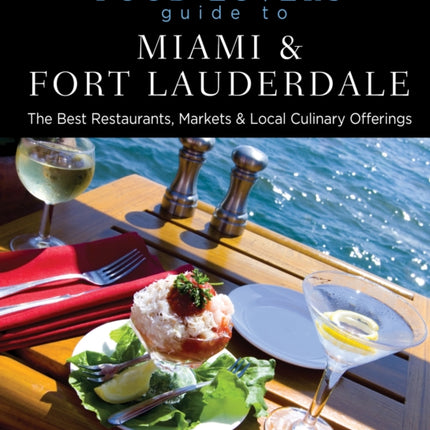 Food Lovers' Guide to® Miami & Fort Lauderdale: The Best Restaurants, Markets & Local Culinary Offerings