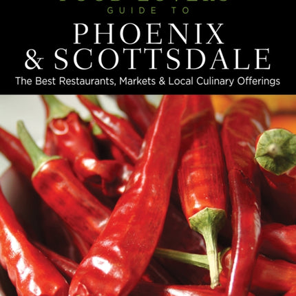Food Lovers Guide to Phoenix  Scottsdale The Best