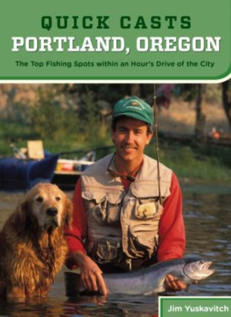 Quick Casts: Portland, Oregon: The Top Fishing Spots Within An Hour’S Drive Of The City