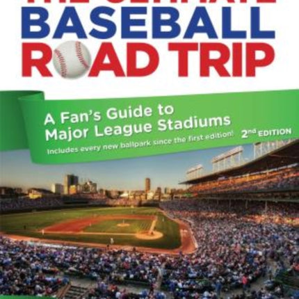 Ultimate Baseball Road Trip: A Fan's Guide To Major League Stadiums