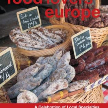 Food Lovers' Europe: A Celebration Of Local Specialties, Recipes & Traditions