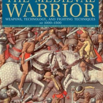 Medieval Warrior Weapons Technology and Fighting