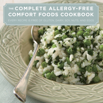 Complete Allergy-Free Comfort Foods Cookbook: Every Recipe Is Free Of Gluten, Dairy, Soy, Nuts, And Eggs