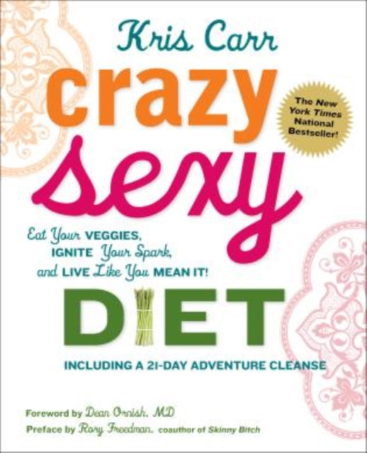 Crazy Sexy Diet: Eat Your Veggies, Ignite Your Spark, And Live Like You Mean It!