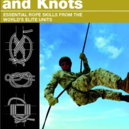 SAS and Elite Forces Guide Ropes and Knots: Essential Rope Skills From The World's Elite Units