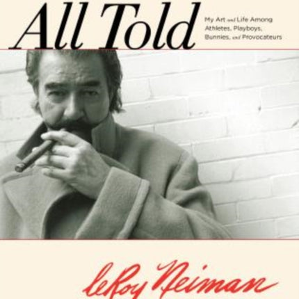 All Told: My Art And Life Among Athletes, Playboys, Bunnies, And Provocateurs