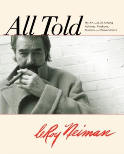 All Told: My Art And Life Among Athletes, Playboys, Bunnies, And Provocateurs