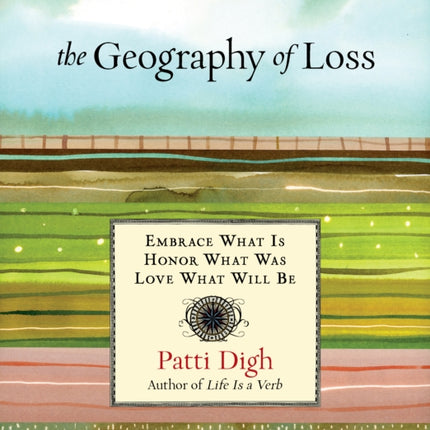 Geography of Loss: Embrace What Is, Honor What Was, Love What Will Be