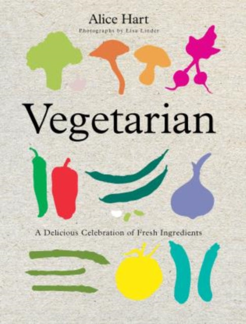 Vegetarian: A Delicious Celebration Of Fresh Ingredients