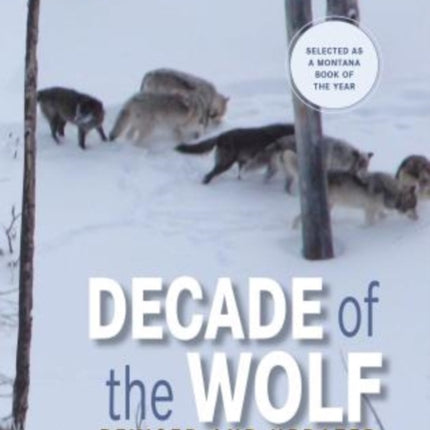 Decade of the Wolf, Revised and Updated: Returning The Wild To Yellowstone