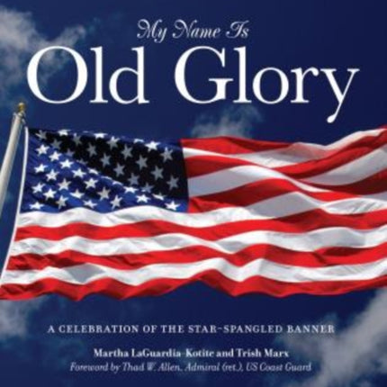 My Name Is Old Glory: A Celebration Of The Star-Spangled Banner