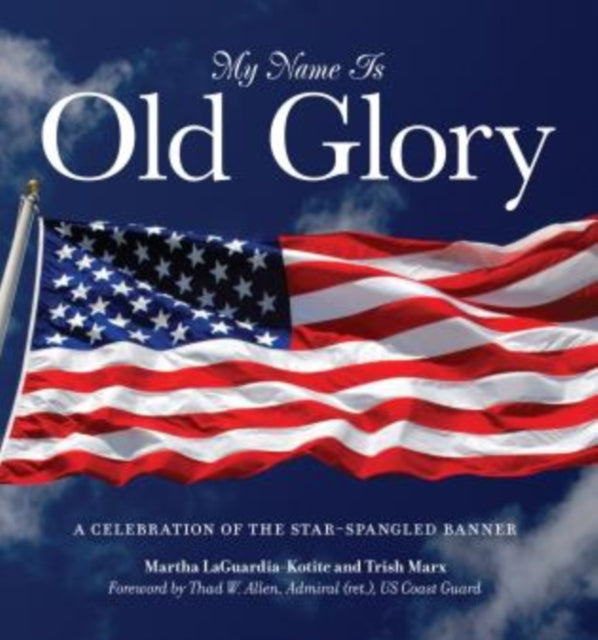 My Name Is Old Glory: A Celebration Of The Star-Spangled Banner