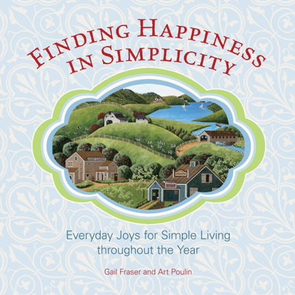 Finding Happiness in Simplicity: Everyday Joys For Simple Living Throughout The Year