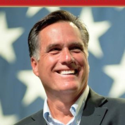 Mitt Romney An Inside Look at the Man and His
