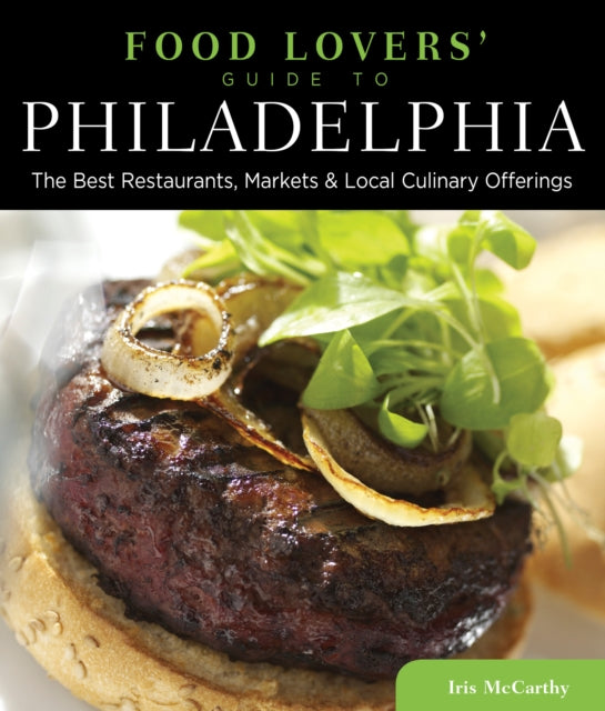 Food Lovers' Guide to® Philadelphia: The Best Restaurants, Markets & Local Culinary Offerings