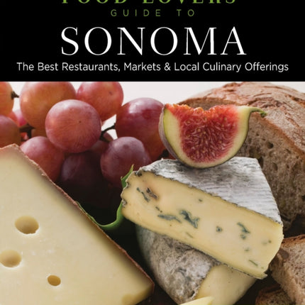 Food Lovers' Guide to® Sonoma: The Best Restaurants, Markets & Local Culinary Offerings