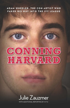 Conning Harvard Adam Wheeler the Con Artist Who