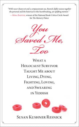 You Saved Me, Too: What A Holocaust Survivor Taught Me About Living, Dying, Fighting, Loving, And Swearing In Yiddish