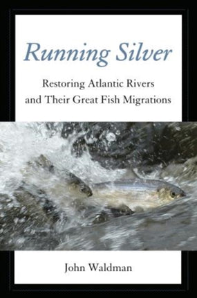 Running Silver Restoring Atlantic Rivers And