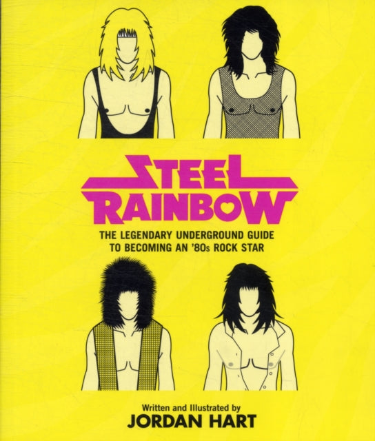 Steel Rainbow The Legendary Underground Guide to