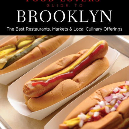 Food Lovers' Guide to® Brooklyn: The Best Restaurants, Markets & Local Culinary Offerings