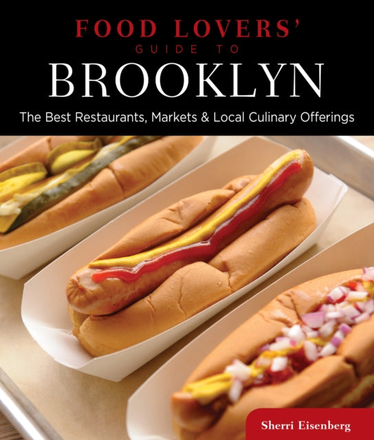 Food Lovers' Guide to® Brooklyn: The Best Restaurants, Markets & Local Culinary Offerings