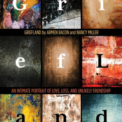 Griefland: An Intimate Portrait of Love, Loss, and Unlikely Friendship